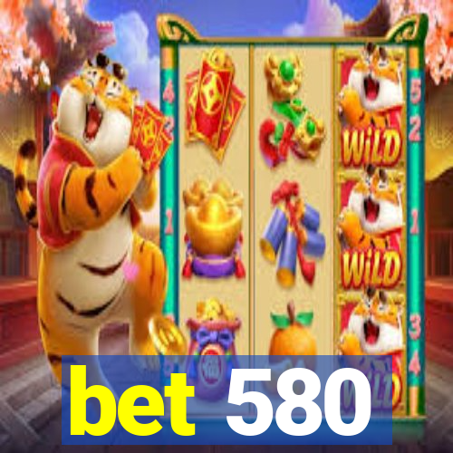 bet 580